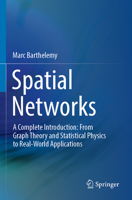 Spatial Networks: A Complete Introduction: From Graph Theory and Statistical Physics to Real-World Applications 3030941086 Book Cover