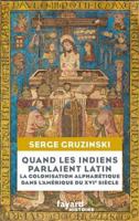 Quand les Indiens parlaient latin: Colonisation alphabétique et métissage dans l'Amérique du XVIe siècle 2213720983 Book Cover