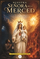 Nuestra Señora de la Merced: Madre de los cautivos y consuelo de las almas del purgatorio (Spanish Edition) B0H7T58P8D Book Cover