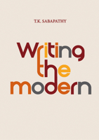 Writing the Modern: Selected Texts on Art  Art History in Singapore, Malaysia  Southeast Asia, 1973–2015 9811157634 Book Cover