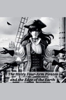 The Hairy Four-Arm Pirates and the Edge of the Earth B0F25CC6TJ Book Cover