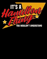 It's A Hamilton Thing You Wouldn't Understand: It's A Hamilton Thing, You Wouldn't Understand 2020-2021 Weekly Planner & Gratitude Journal (110 Pages, ... Moments of Thankfulness & To Do Lists 1670653692 Book Cover