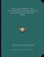 Uber Die Produkte Der Losungen Homogener Linearer Differentialgleichungen (1895) 114970800X Book Cover