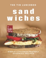 The Tin Lunchbox Sandwiches: Simple Lunchbox-Friendly Sandwich Recipes B09JJ9DL6S Book Cover