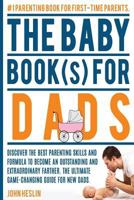 The Baby Books for Dads:Discover the best parenting skills and formula to become an outstanding and extraordinary farther. The ultimate game-changing ... baby book,Parenting books best sellers) 1546577971 Book Cover