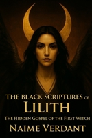 The Black Scriptures of Lilith: The Hidden Gospel of the First Witch B0FF3LRZQM Book Cover
