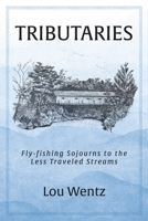 Tributaries: Fly-fishing Sojourns to the Less Traveled Streams 1098386264 Book Cover