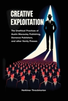 Creative Exploitation: The Unethical Practices of Austin Macauley Pulishing, Dorrance Publishers, and other Vanity Presses 1998332659 Book Cover