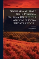 Geografia Militare Della Penisola Italiana. (Opere Utili Ad Ogni Persona Educata, Geogr.). (Italian Edition) 1023735946 Book Cover