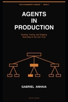 Agents in Production: Building, Tracing, and Shipping Multi-Step AI You Can Trust (The AI Engineer’s Library) B0GXPMMVJM Book Cover