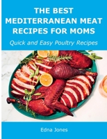 The Best Mediterranean Meat Recipes for Moms: Quick and Easy Poultry Recipes 1008943673 Book Cover