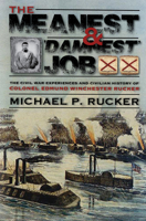 The Meanest and 'damnest' Job: Being the Civil War Exploits and Civilian Accomplishments of Colonel Edmund Winchester Rucker During and After the War 1588383822 Book Cover