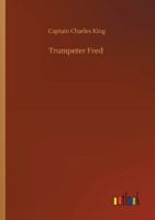 Trumpeter Fred: A Story of the Plains 1514388553 Book Cover
