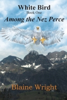 White Bird: Among the Nez Perce 1645444066 Book Cover
