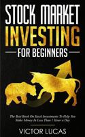 Stock Market Investing For Beginners: The Best Book on Stock Investments To Help You Make Money In Less Than 1 Hour a Day 1721200215 Book Cover