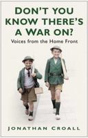 Don't You Know There's a War on? Voices from the Home Front 0091823064 Book Cover
