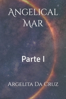 Angelical Mar: Parte I (Angelical Mar - Guardiã do Núcleo da Consciência Cósmica -) null Book Cover
