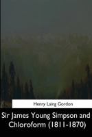 Sir James Young Simpson and Chloroform (1811 - 1870) 1544666470 Book Cover