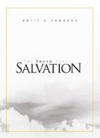 The Truth about Salvation 1598869787 Book Cover