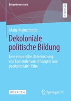 Dekoloniale politische Bildung: Eine empirische Untersuchung von Lernendenvorstellungen zum postkolonialen Erbe (Bürgerbewusstsein) 3658341149 Book Cover