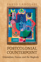 Postcolonial Counterpoint: Orientalism, France, and the Maghreb (University of Toronto Romance Series) 1442648910 Book Cover