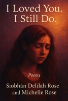 I Loved You. I Still Do. B0F3VLTQH2 Book Cover