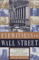 Eyewitness to Wall Street: 400 Years of Dreamers, Schemers, Busts and Booms 0767906608 Book Cover