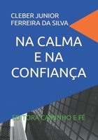 NA CALMA E NA CONFIANÇA: EDITORA CAMINHO E FÉ (Portuguese Edition) B0GJNX3NR1 Book Cover
