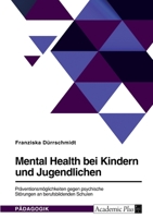 Mental Health bei Kindern und Jugendlichen. Pr�ventionsm�glichkeiten gegen psychische St�rungen an berufsbildenden Schulen 3346559564 Book Cover