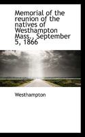Memorial of the Reunion of the Natives of Westhampton, Mass., September 5, 1866; 1866 1021417149 Book Cover