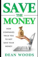 Save the Money: How companies trick you to NOT save money 1076172342 Book Cover