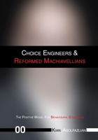 Choice Engineers & Reformed Machiavellians: Volume 00 - The Positive Model For Behavioural Economics 8797639516 Book Cover