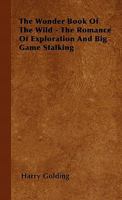 The Wonder Book Of The Wild - The Romance Of Exploration And Big Game Stalking 1446501655 Book Cover