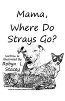 Mama, Where Do Strays Go? 0692724834 Book Cover