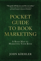 The Pocket Guide to Book Marketing: A Road Map to Marketing Your Book 1646634020 Book Cover