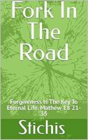 Fork In The Road: Forgiveness Is The Key To Eternal Life. Mathew 18 21-35 B0F279WS6G Book Cover