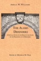 The Alamo Defenders: A Critical Study of the Siege of the Alamo and the Personnel of Its Defenders 0982246773 Book Cover