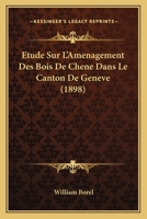 Etude Sur L'Amenagement Des Bois De Chene Dans Le Canton De Geneve (1898) 1120414504 Book Cover
