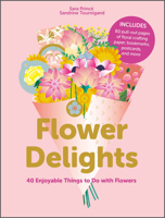 Flower Delights: 40 Enjoyable Things to Do with Flowers 0764363107 Book Cover