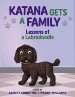 Katana Gets a Family: Lessons of a Labradoodle 161599761X Book Cover
