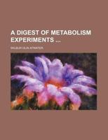 A Digest of metabolism experiments 1130604624 Book Cover
