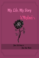 My Life, My Story, A Mother's: Your Life Story in Your Own Words 1660042402 Book Cover