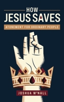 How Jesus Saves: Atonement for Ordinary People 1628240415 Book Cover
