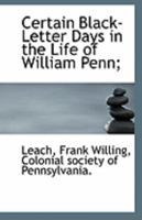 Certain Black-Letter Days in the Life of William Penn; 1113321067 Book Cover