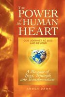 The Power of the Human Heart: Our Journey to 2012 and Beyond A Message of Trust, Triumph and Transformation 0578077442 Book Cover