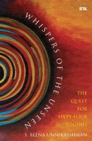 Whispers Of The Unseen – The Quest For Sixty-Four Yoginis 9392209665 Book Cover