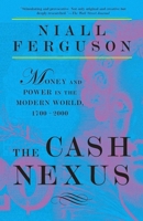 The Cash Nexus: Money and Power in the Modern World, 1700-2000