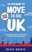 So You Want to Move to the UK? (2025 Edition): A comprehensive guide for anyone looking to relocate to the United Kingdom 1836549172 Book Cover