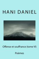 Offense et souffrance (tome VI): Poèmes 1539587908 Book Cover