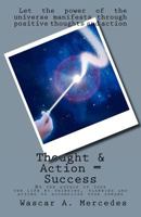 Thought & Action = Success: Be the author of your own future by thinking, planning and acting to accomplish your dreams 0615650740 Book Cover